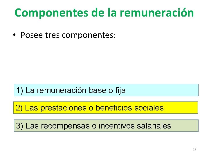 Componentes de la remuneración • Posee tres componentes: 1) La remuneración base o fija