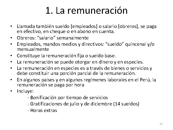 1. La remuneración • Llamada también sueldo [empleados] o salario [obreros], se paga en