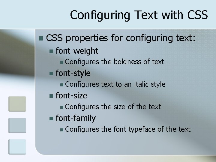 Configuring Text with CSS n CSS properties for configuring text: n font-weight n Configures