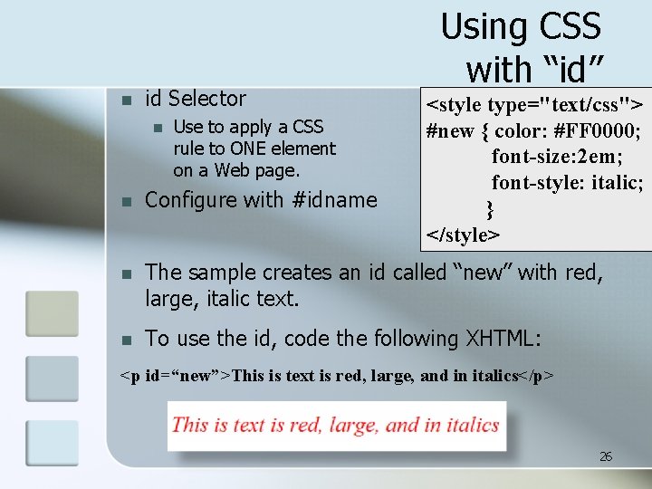 n id Selector n Use to apply a CSS rule to ONE element on