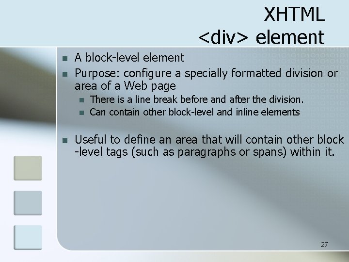 XHTML <div> element n n A block-level element Purpose: configure a specially formatted division