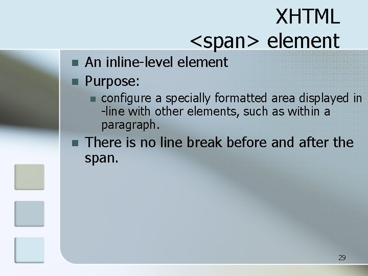 XHTML <span> element n n An inline-level element Purpose: n n configure a specially