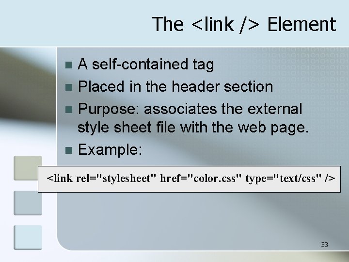 The <link /> Element A self-contained tag n Placed in the header section n