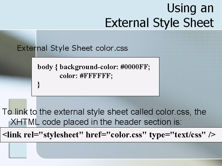 Using an External Style Sheet color. css body { background-color: #0000 FF; color: #FFFFFF;