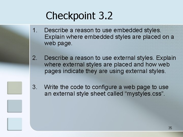 Checkpoint 3. 2 1. Describe a reason to use embedded styles. Explain where embedded