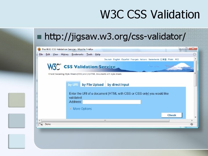 W 3 C CSS Validation n http: //jigsaw. w 3. org/css-validator/ 