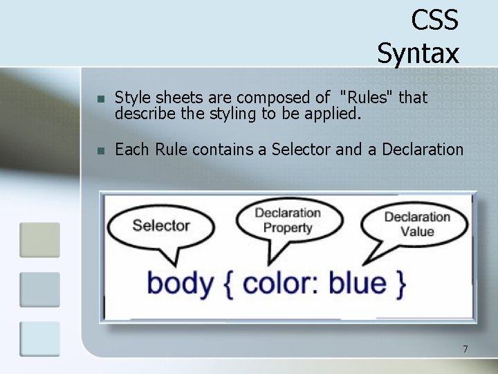 CSS Syntax n Style sheets are composed of "Rules" that describe the styling to