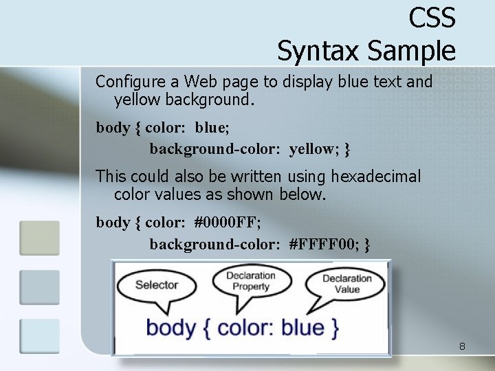 CSS Syntax Sample Configure a Web page to display blue text and yellow background.