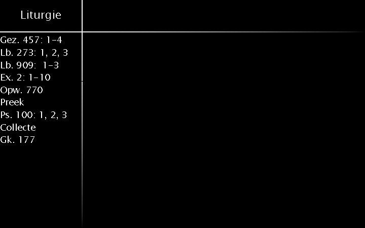 Liturgie Gez. 457: 1 -4 Lb. 273: 1, 2, 3 Lb. 909: 1 -3