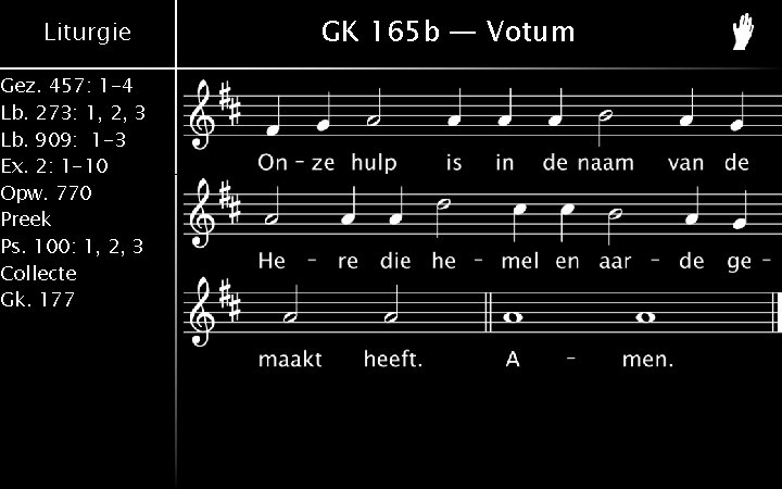 Liturgie Gez. 457: 1 -4 Lb. 273: 1, 2, 3 Lb. 909: 1 -3