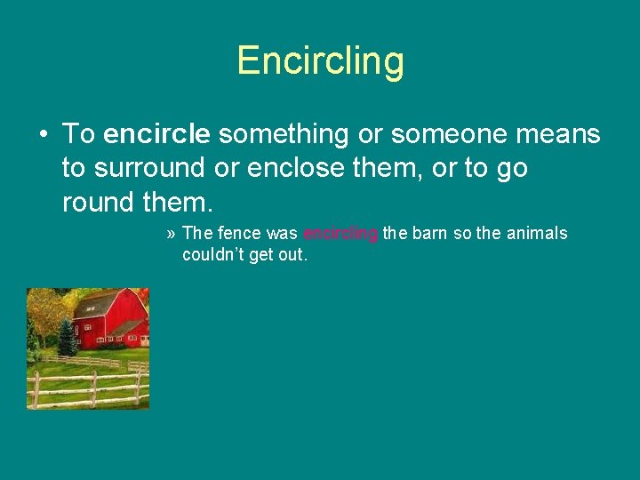 Encircling • To encircle something or someone means to surround or enclose them, or