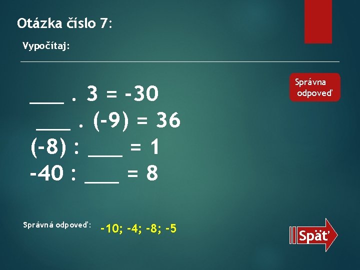 Otázka číslo 7: Vypočítaj: ___. 3 = -30 ___. (-9) = 36 (-8) :