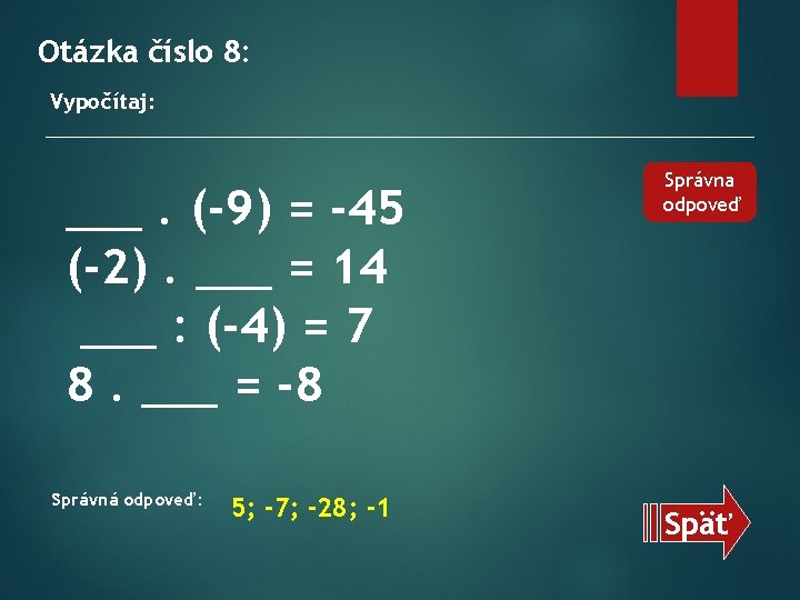 Otázka číslo 8: Vypočítaj: ___. (-9) = -45 (-2). ___ = 14 ___ :