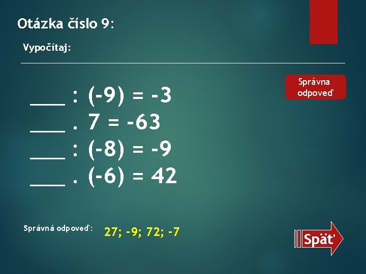 Otázka číslo 9: Vypočítaj: ___ ___ : . (-9) = -3 7 = -63