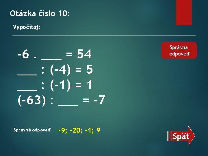Otázka číslo 10: Vypočítaj: -6. ___ = 54 ___ : (-4) = 5 ___