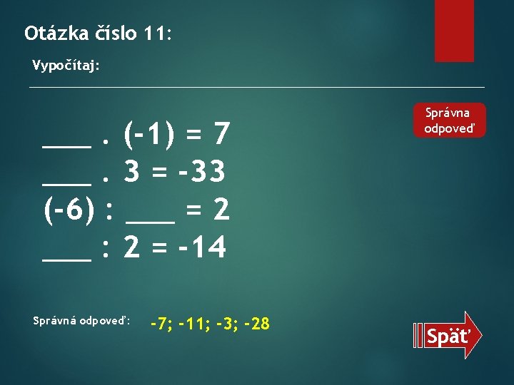 Otázka číslo 11: Vypočítaj: ___. (-1) = 7 ___. 3 = -33 (-6) :