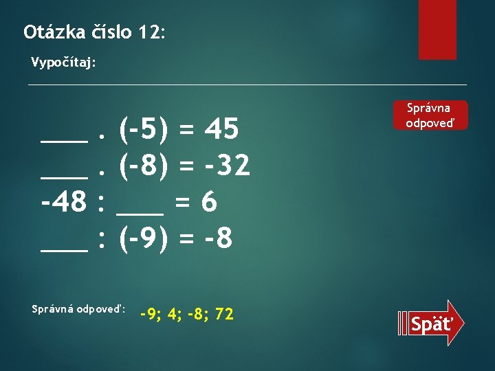 Otázka číslo 12: Vypočítaj: ___. (-5) = 45 ___. (-8) = -32 -48 :