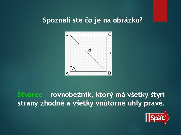 Spoznali ste čo je na obrázku? Štvorec − rovnobežník, ktorý má všetky štyri strany