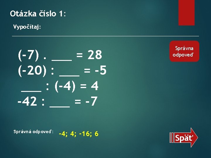 Otázka číslo 1: Vypočítaj: (-7). ___ = 28 (-20) : ___ = -5 ___