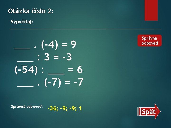 Otázka číslo 2: Vypočítaj: ___. (-4) = 9 ___ : 3 = -3 (-54)