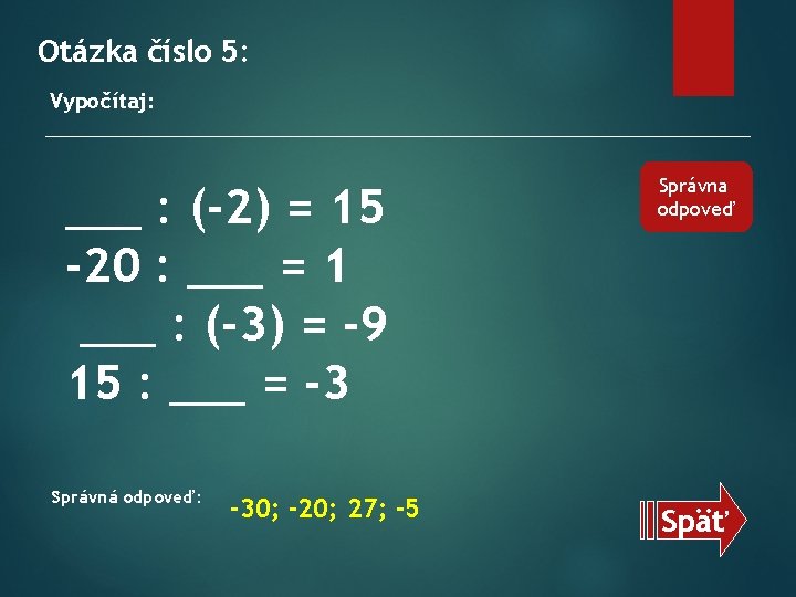 Otázka číslo 5: Vypočítaj: ___ : (-2) = 15 -20 : ___ = 1