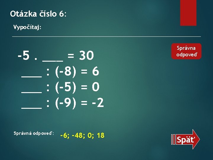 Otázka číslo 6: Vypočítaj: -5. ___ = 30 ___ : (-8) = 6 ___