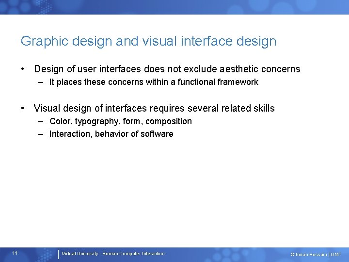 Graphic design and visual interface design • Design of user interfaces does not exclude