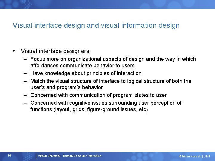 Visual interface design and visual information design • Visual interface designers – Focus more