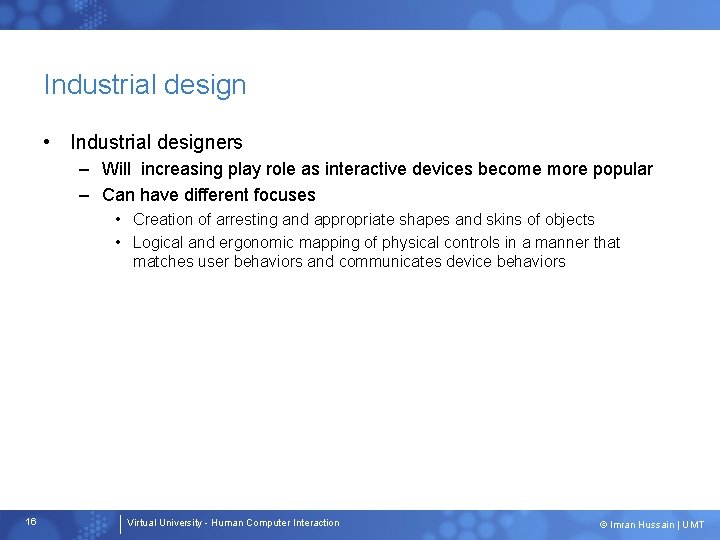 Industrial design • Industrial designers – Will increasing play role as interactive devices become