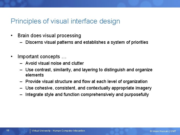 Principles of visual interface design • Brain does visual processing – Discerns visual patterns
