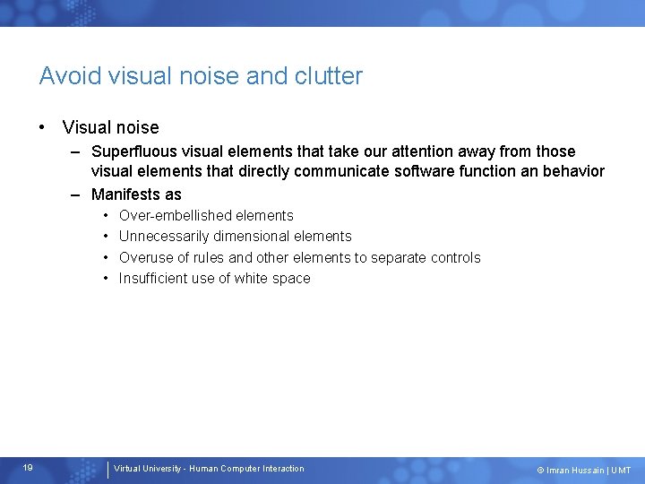 Avoid visual noise and clutter • Visual noise – Superfluous visual elements that take