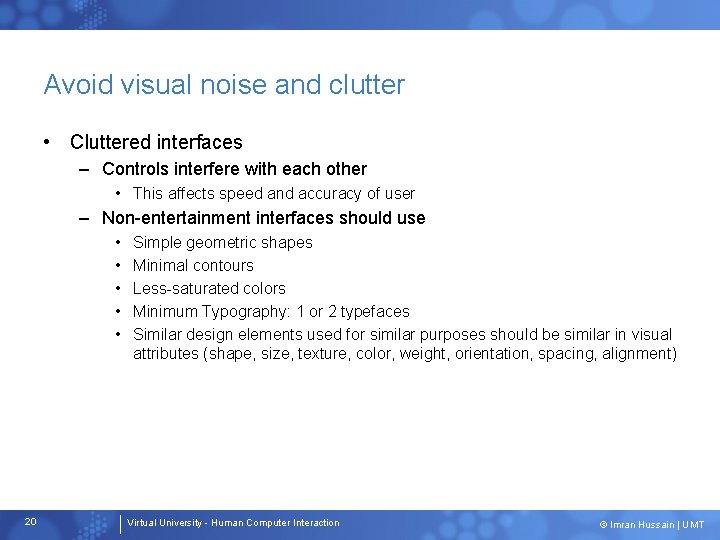 Avoid visual noise and clutter • Cluttered interfaces – Controls interfere with each other