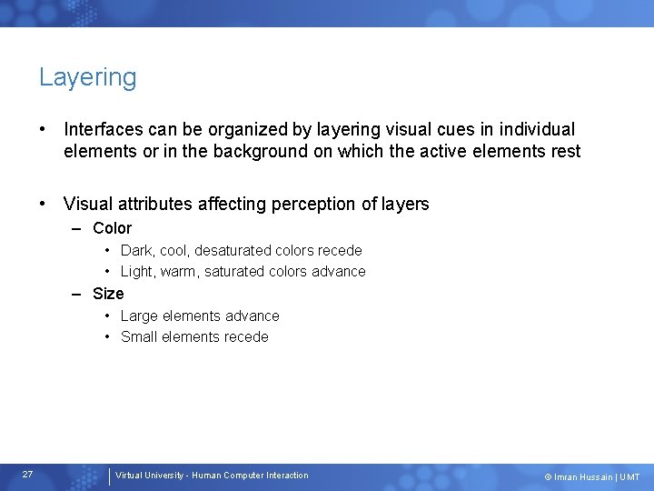 Layering • Interfaces can be organized by layering visual cues in individual elements or