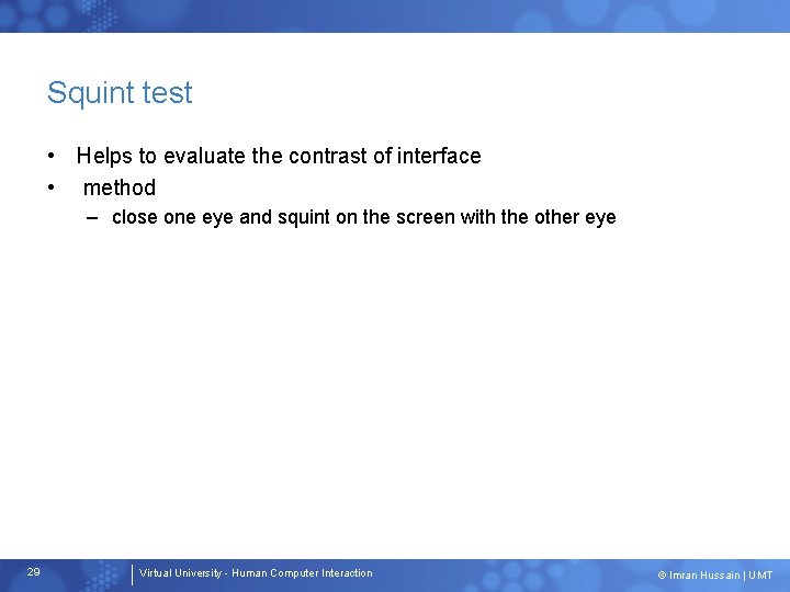 Squint test • Helps to evaluate the contrast of interface • method – close