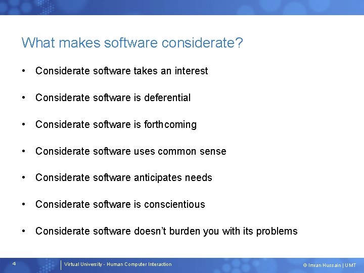 What makes software considerate? • Considerate software takes an interest • Considerate software is
