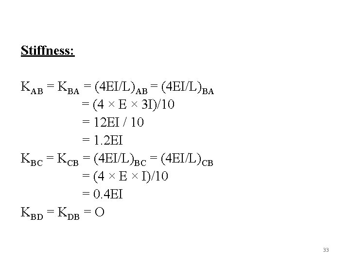Stiffness: KAB = KBA = (4 EI/L)AB = (4 EI/L)BA = (4 × E