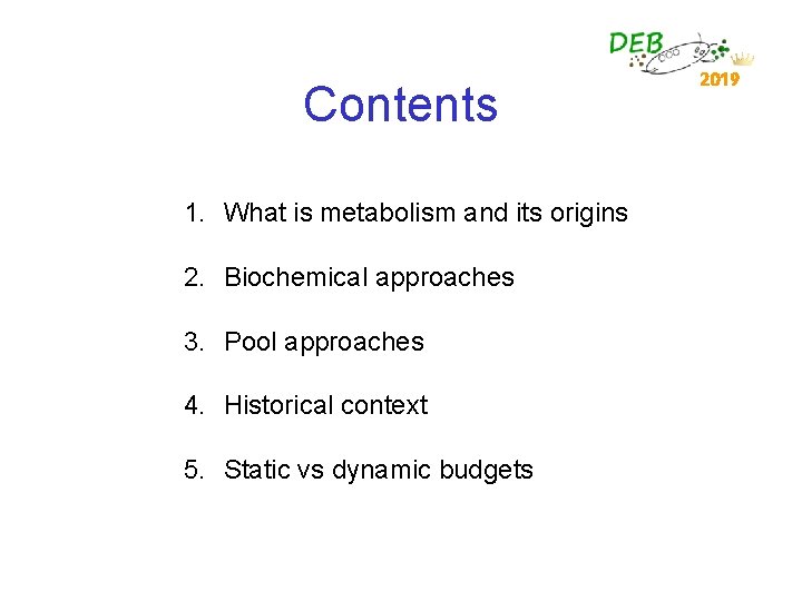 Contents 1. What is metabolism and its origins 2. Biochemical approaches 3. Pool approaches