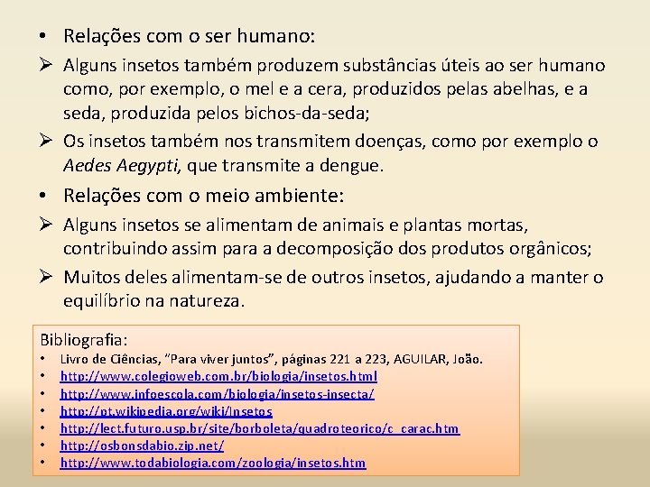  • Relações com o ser humano: Ø Alguns insetos também produzem substâncias úteis