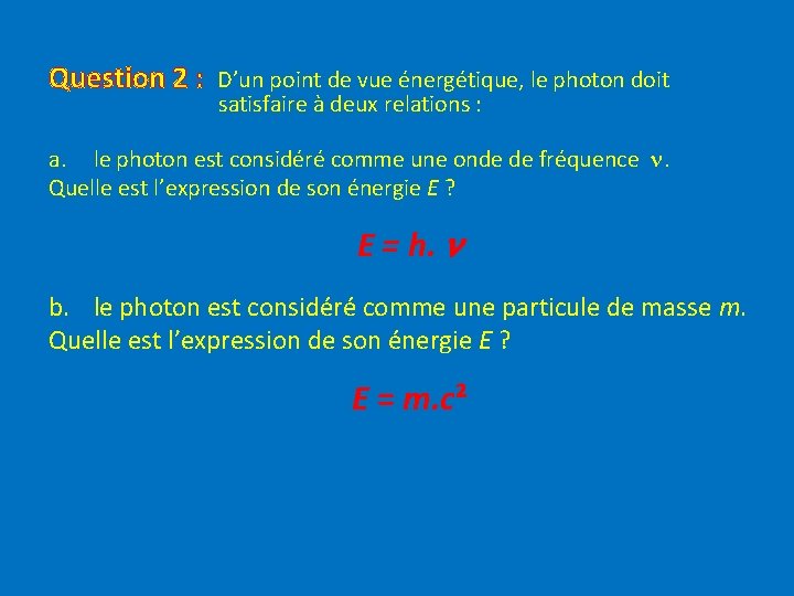 Question 2 : D’un point de vue énergétique, le photon doit satisfaire à deux