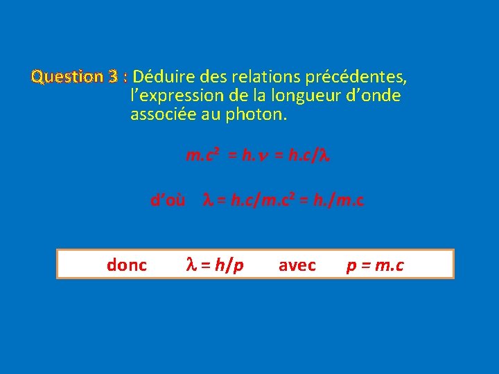 Question 3 : Déduire des relations précédentes, l’expression de la longueur d’onde associée au