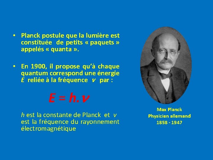  • Planck postule que la lumière est constituée de petits « paquets »