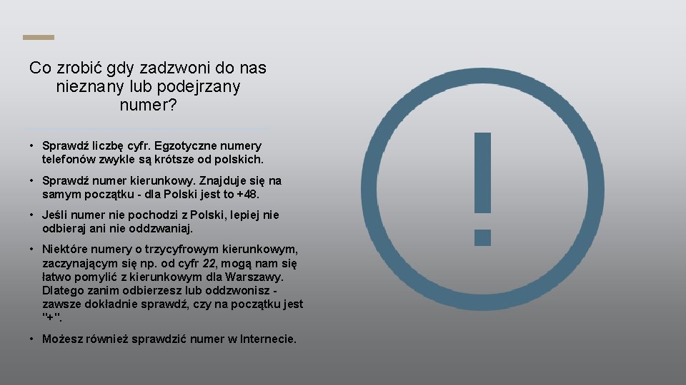 Co zrobić gdy zadzwoni do nas nieznany lub podejrzany numer? • Sprawdź liczbę cyfr.