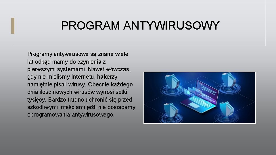 PROGRAM ANTYWIRUSOWY Programy antywirusowe są znane wiele lat odkąd mamy do czynienia z pierwszymi