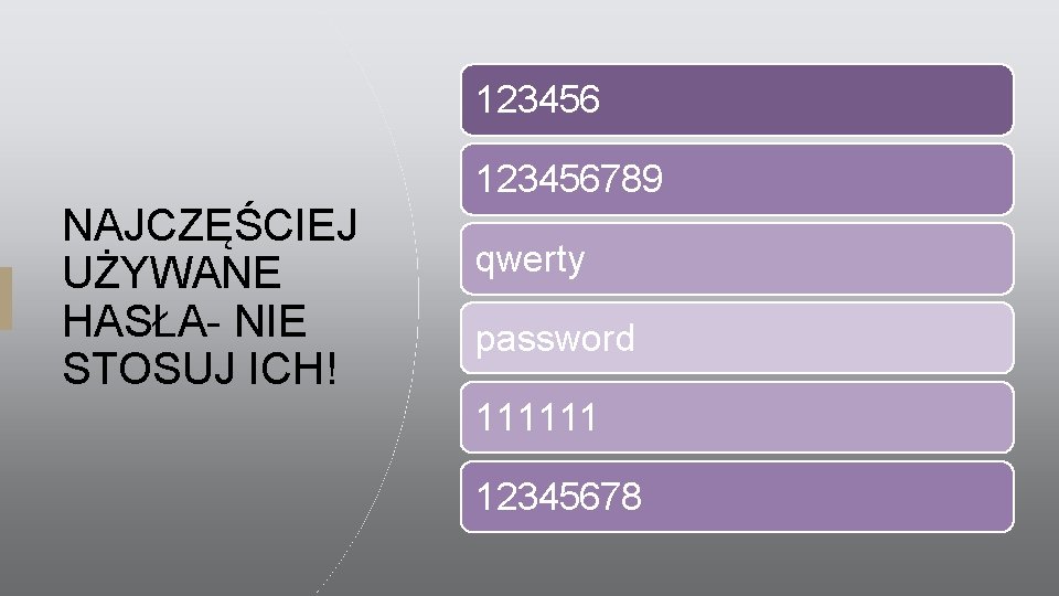 123456789 NAJCZĘŚCIEJ UŻYWANE HASŁA- NIE STOSUJ ICH! qwerty password 111111 12345678 