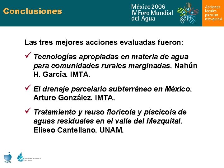 Conclusiones Las tres mejores acciones evaluadas fueron: ü Tecnologías apropiadas en materia de agua