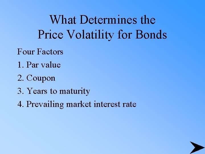 What Determines the Price Volatility for Bonds Four Factors 1. Par value 2. Coupon
