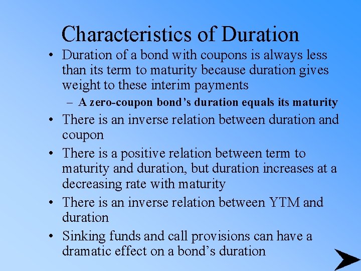 Characteristics of Duration • Duration of a bond with coupons is always less than