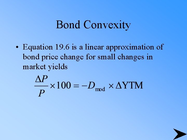 Bond Convexity • Equation 19. 6 is a linear approximation of bond price change