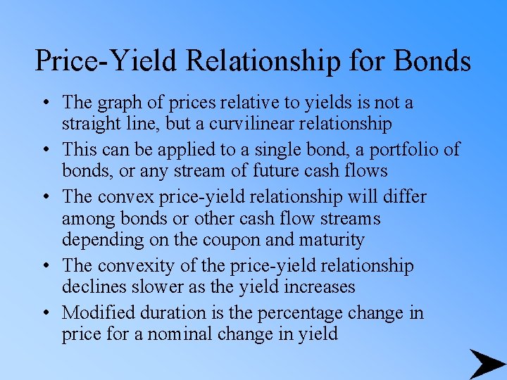 Price-Yield Relationship for Bonds • The graph of prices relative to yields is not