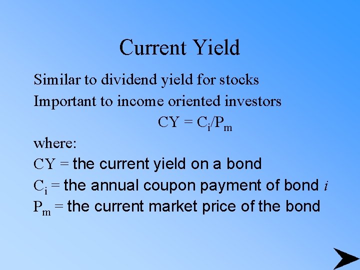 Current Yield Similar to dividend yield for stocks Important to income oriented investors CY